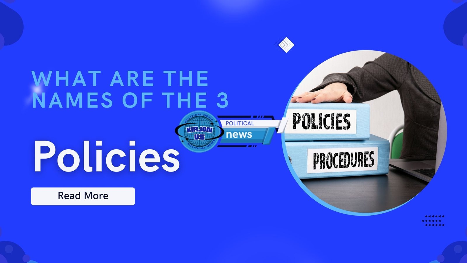 What Are the Names of the three Important Policies?
