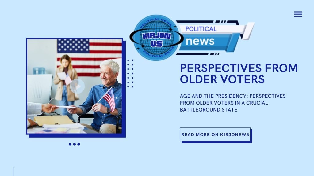 AGE AND THE PRESIDENCY_ PERSPECTIVES FROM OLDER VOTERS IN A CRUCIAL BATTLEGROUND STATE